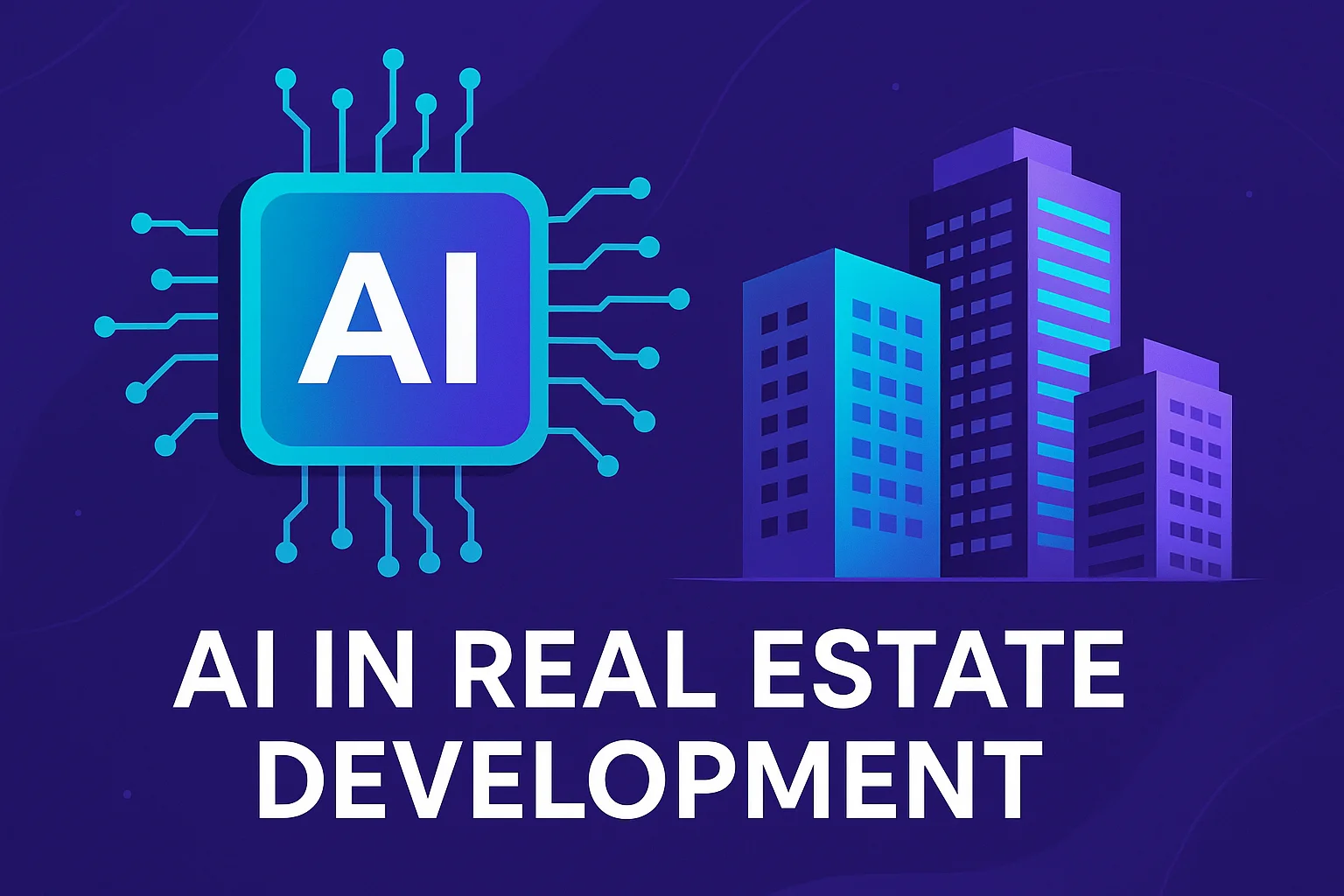 AI in Real Estate Development: Transforming the Industry