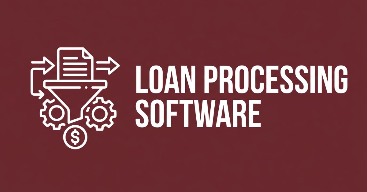 Loan Processing Software: How It Works and 8 Leading Tools