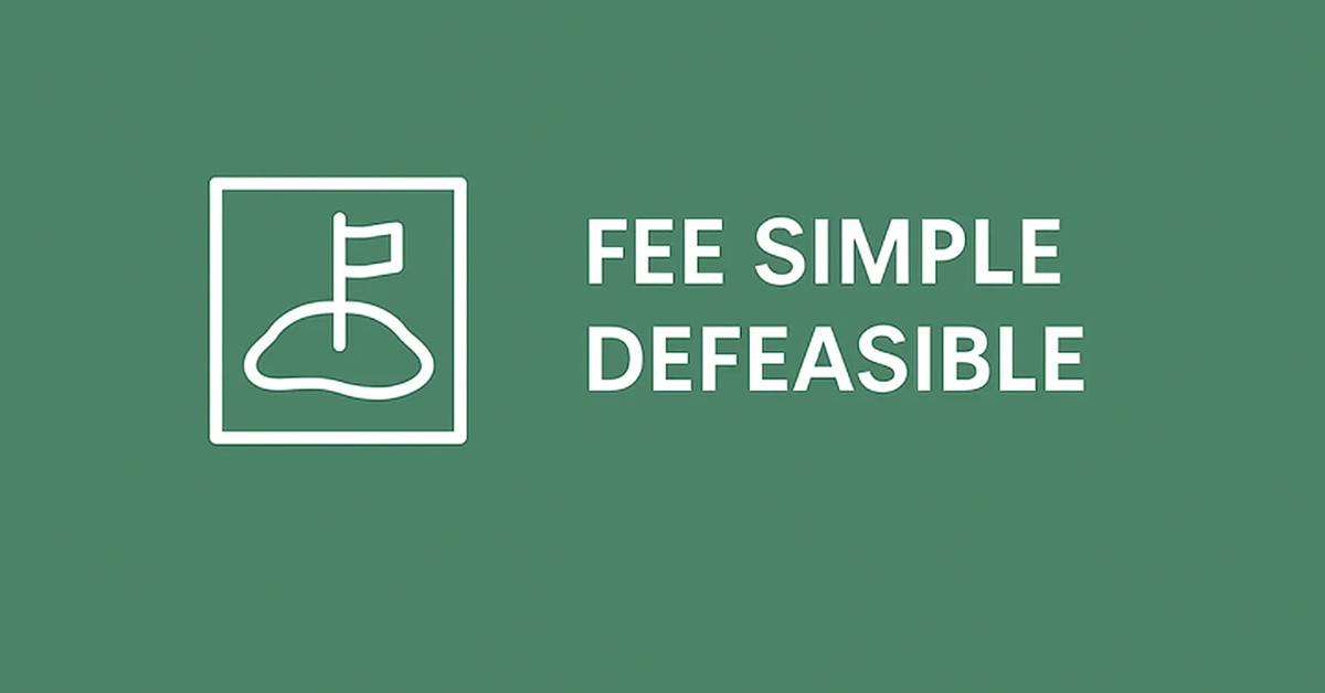 Fee Simple Defeasible in Real Estate: A Complete Guide