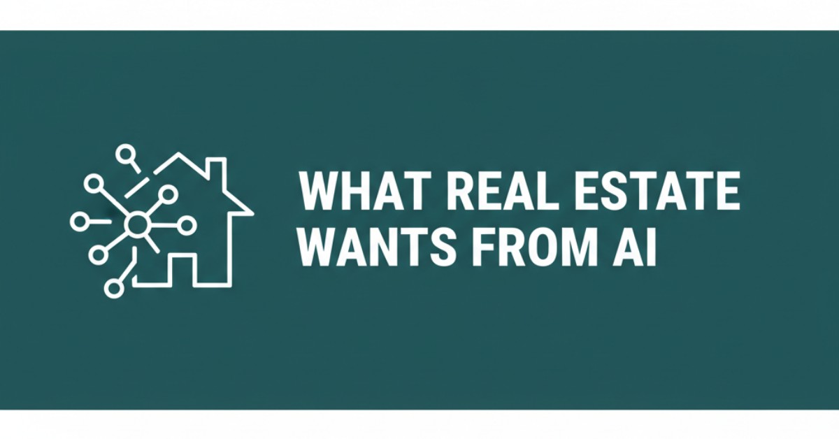 What Real Estate Wants from AI - 654 Buyer Conversations Reveal The Truth